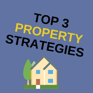 Top 3 Property Strategies